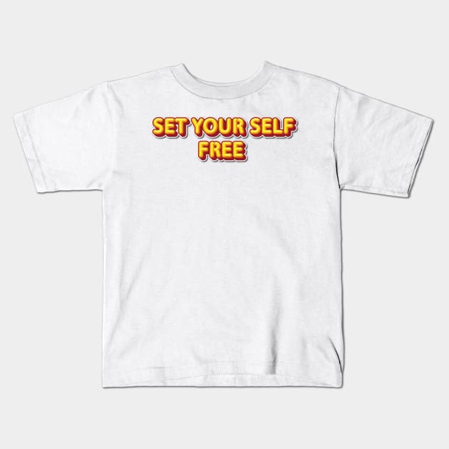 SET YOUR SELF FREE Kids T-Shirt by sonnycosmics